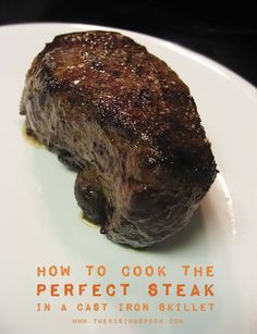 a steak on a plate with the title how to cook the perfect steak in a cast iron skillet