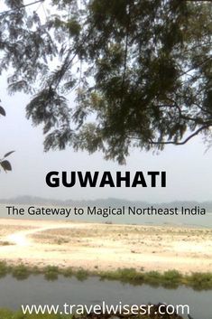 the words guwahati in front of an image of a river and trees