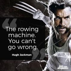 What Hugh Jackman says when asked about his go-to piece of fitness equipment.

'Nuff said. Rowing Machine, September 23, Group Fitness