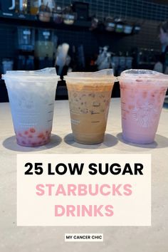 three starbucks drinks with the title 25 low sugar starbucks drinks