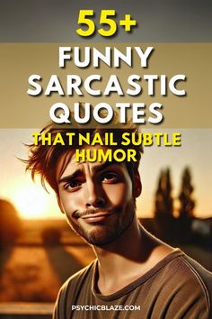 a man smiling with the words 55 funny sarcastic quotes that nail subtle humor