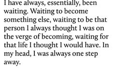 a poem that reads i have always been waiting to become something else, waiting to be that person i always thought i was on