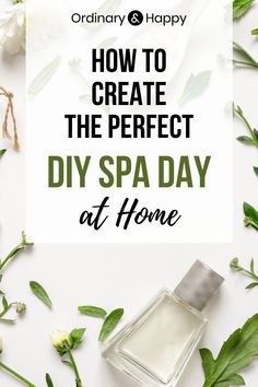 the words how to create the perfect diy spa day at home on top of flowers