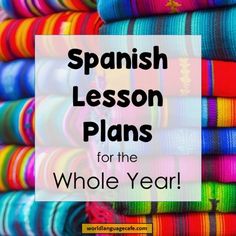 spanish lesson plans for the whole year with text overlay that reads, spanish lesson plans for the whole year