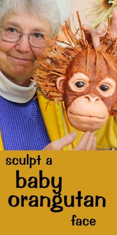 an older woman holding up a baby orangutan mask with the caption sculpt a baby orange face