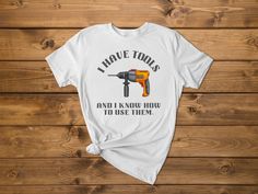 a t - shirt that says i have tools and i know how to use them