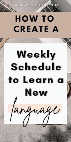 the words how to create a weekly schedule to learn a new language on top of a desk