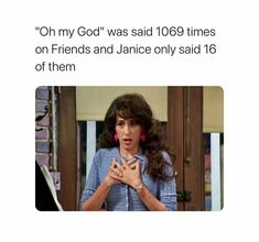 an image of a woman talking to someone on the phone with text that reads, oh my god was said 1089 times on friends and jane only said 16 of them