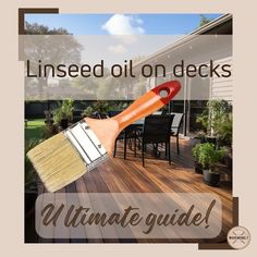 a wooden deck with a paint brush on it and the words linseed oil on decks ultimate guide