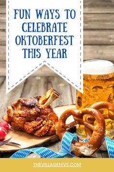 beer and pretzels on a wooden table with the words fun ways to celebrate oktoberfest this year