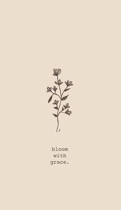 a black and white drawing of a flower with the words bloom with grace on it