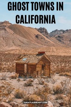 An abandoned cabin in a desert landscape with small mountains in the background, with the text overlay, "Ghost Towns in California." Calico Ghost Town, Abandoned Town, Abandoned Cities, Ghost Town