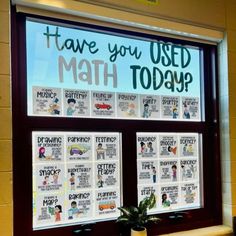 a classroom window with posters on it that say, have you used math today?