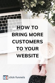 a person holding a coffee cup with the words how to bring more customers to your website