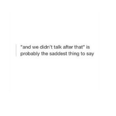 a white wall with the words and we didn't talk after that is probably the saddest thing to say