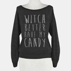 Witch Better Have My Candy Halloween Clothes, Halloween Time, Halloween 2015, Halloween Shirts, Sweatshirts And Hoodies, Comedy Central, Pinterest Closet, Holiday Inspiration