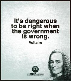 a quote from voltaire about dangerous things to be right when the government is wrong