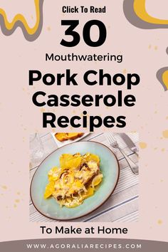 a plate with food on it and the text overlay reads 30 mouthwatering pork chop casserole recipes to make at home