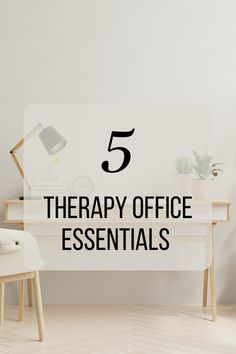 a white desk with the words 5 therapy office essentials