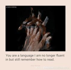 an image with the words you are a language i am no longer fluent in but still remember how to read