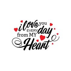 the words i love you every from my heart are shown in black and red on a white background