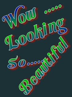 the words wow looking so beautiful are in different colors and font styles on a black background