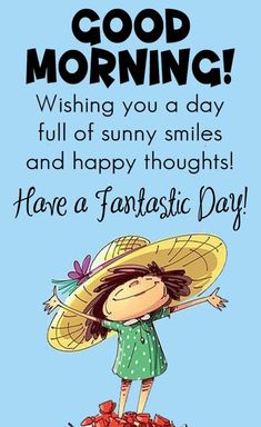 a girl with a hat on her head saying good morning wishing you a day full of sunny smiles and happy thoughts have a fantastic day