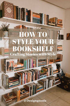 a bookshelf filled with lots of books and the words how to style your book shelf crafting stories with style