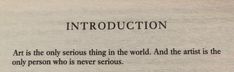 an open book with writing on it that says,'art is the only serious thing in the world and the artist is the only person who is never serious '