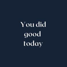 the words you did good today in white on a dark blue background, with an image of