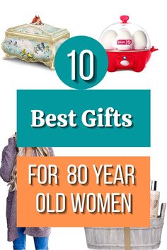 the top ten best gifts for 80 year old women in their 30's or 50's