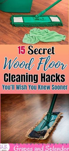 cleaning hacks for wood floors with the title 15 secret wood floor cleaning hacks you'll wish you knew