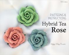 three crocheted roses with the words, patterns and instructions for hybrid tea rose