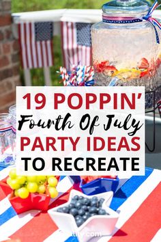 an outdoor party with red, white and blue decorations on the table text reads 19 poppin's fourth of july party ideas to receate