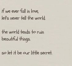 a poem written in black ink on white paper with the words, if we ever fall in love, let's never tell the world