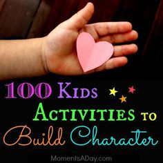 a person holding a paper heart in their hands with the words, 100 kids activities to build character