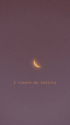 an orange crescent is in the sky with words written below it that reads i create my reality