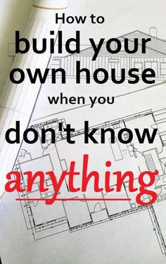 the words, how to build your own house when you don't know anything