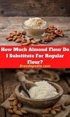 almonds and flour in a bowl with the words how much almond flour do i substitute for regular flour?