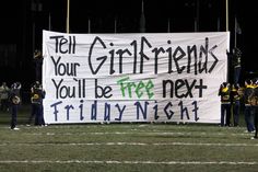 a banner that reads tell your girlfriends you'll be my next friday night football team