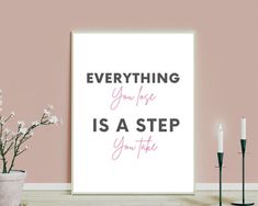 a poster with the words everything you love is a step you take in front of it