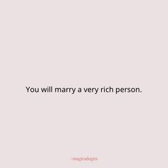 the words you will marry a very rich person are written in black on a white background