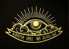 an eye with the words karma has no deadline on it in gold lettering, against a black background