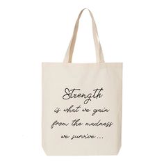 "Strength Is What We Gain From The Madness We Survive, Inspirational Tote, Motivational Bag, Gift For Her, Grocery Bag, Shoulder Bag, Farmers 6.0 oz., 100% cotton 20\" self-fabric handles 9\" handle drop Bottom gusset 15\"W x 16\"H x 3\"D" Inspirational Tote Bags For Everyday Use, Inspirational Letter Print Bags For Everyday Use, Eco-friendly Letter Print Bag For Daily Use, Eco-friendly Daily Use Bag With Letter Print, Everyday Softback Bag With Letter Print, Strength Is What We Gain, Feminist Tote Bag, Farmers Market Tote Bag, Music Tote Bag