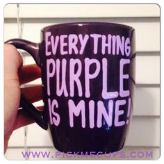 someone is holding a coffee mug with the words everything purple is mine