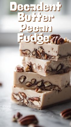 three pieces of pecan fudge stacked on top of each other with the words, decadent butter pecan fudge