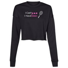 I Can't I Have Tennis... Ladies' Cropped Fleece Crew – Rallies and Rackets