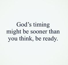 the words god's time might be sower than you think, be ready