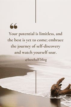 a quote on the beach that says, your potential is limities and the best is yet to come embrace the journey of self - discovery and watch yourself soar