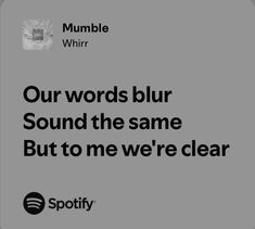 an ad for spotify with the words, our words blur sound the same but to me we're clear